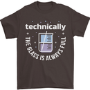 Technically the Glass is Always Full Science Funny Mens T-Shirt 100% Cotton Dark Chocolate