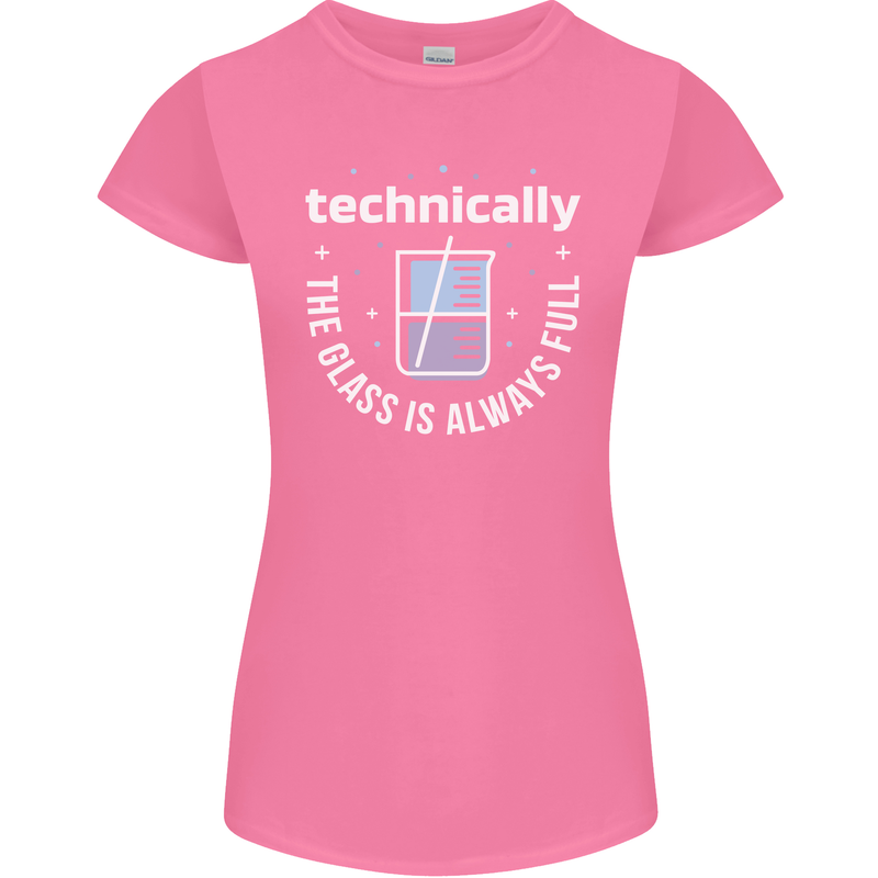 Technically the Glass is Always Full Science Funny Womens Petite Cut T-Shirt Azalea