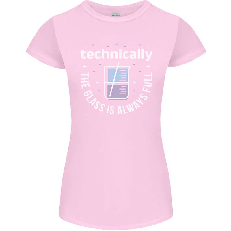 Technically the Glass is Always Full Science Funny Womens Petite Cut T-Shirt Light Pink
