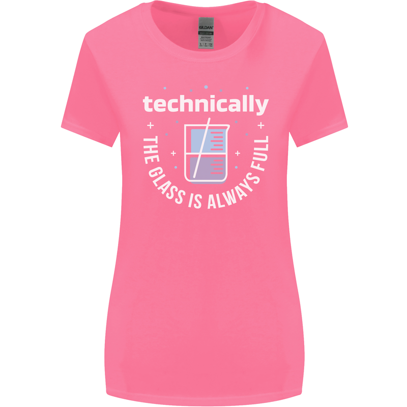 Technically the Glass is Always Full Science Funny Womens Wider Cut T-Shirt Azalea