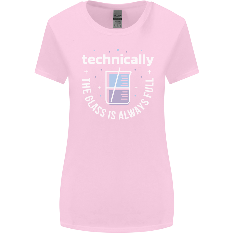 Technically the Glass is Always Full Science Funny Womens Wider Cut T-Shirt Light Pink