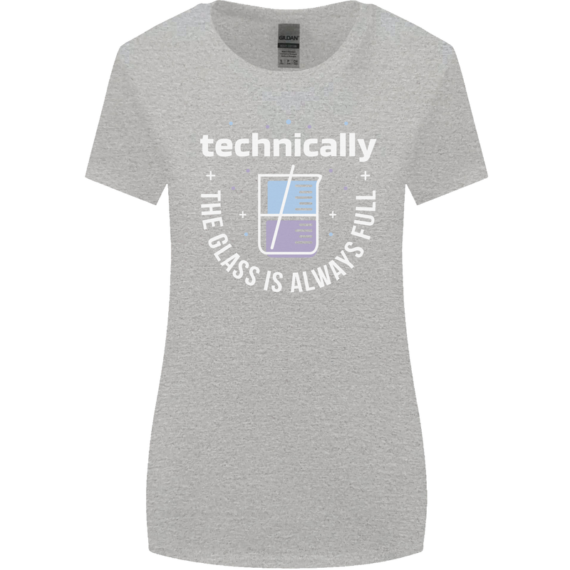Technically the Glass is Always Full Science Funny Womens Wider Cut T-Shirt Sports Grey