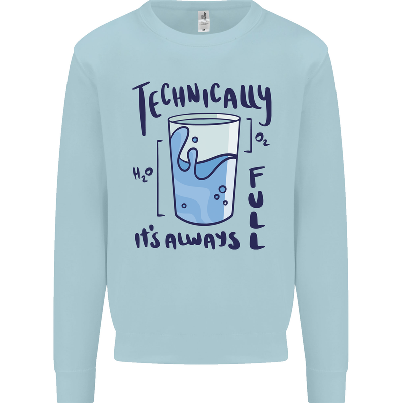 Technically the Glass is Always Full Science Geek Kids Sweatshirt Jumper Light Blue