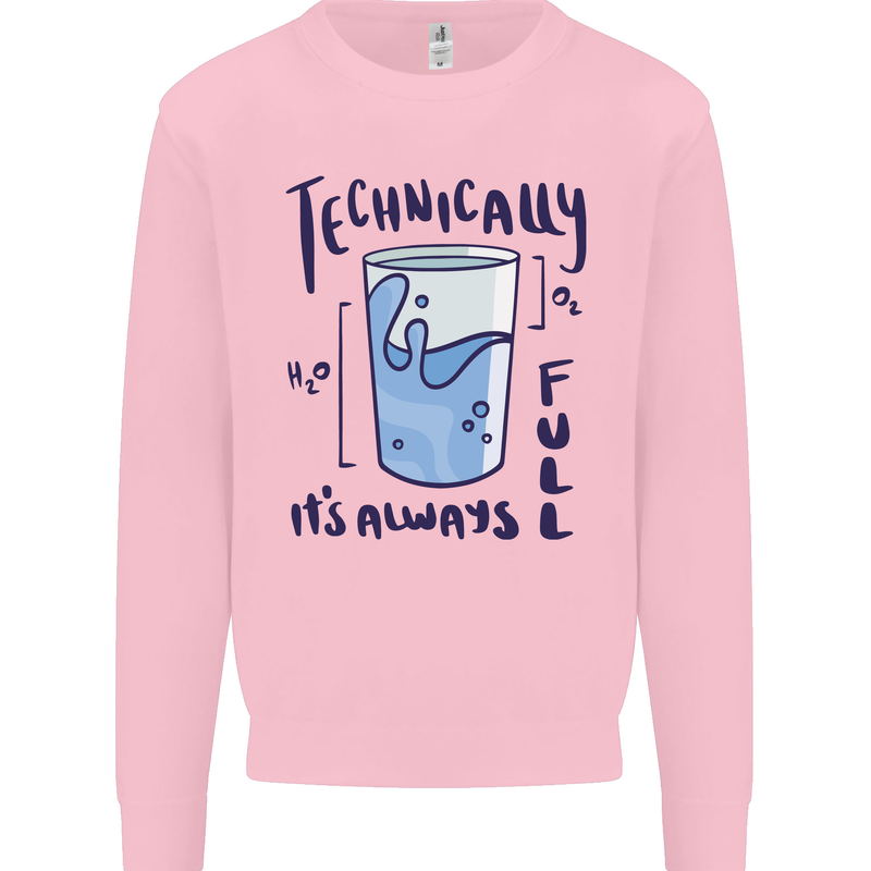Technically the Glass is Always Full Science Geek Kids Sweatshirt Jumper Light Pink