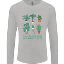 Too Many Plants Funny Gardening Gardener Mens Long Sleeve T-Shirt Sports Grey