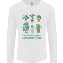 Too Many Plants Funny Gardening Gardener Mens Long Sleeve T-Shirt White