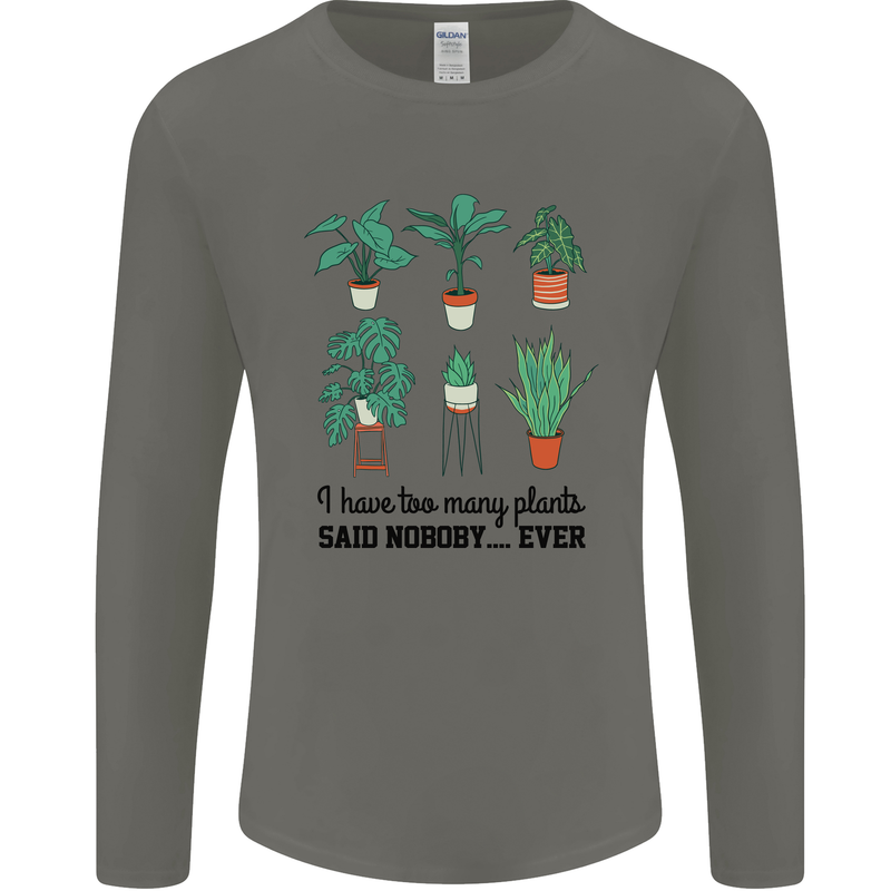 Too Many Plants Said Nobody Ever Gardening Mens Long Sleeve T-Shirt Charcoal