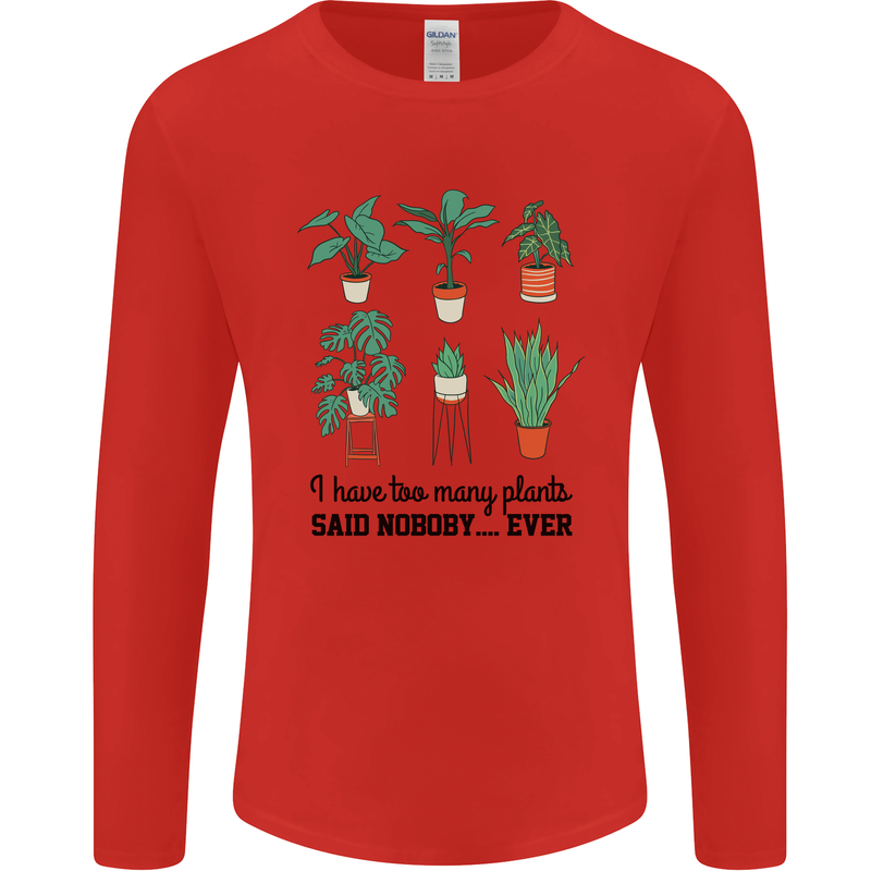 Too Many Plants Said Nobody Ever Gardening Mens Long Sleeve T-Shirt Red