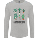 Too Many Plants Said Nobody Ever Gardening Mens Long Sleeve T-Shirt Sports Grey