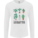 Too Many Plants Said Nobody Ever Gardening Mens Long Sleeve T-Shirt White