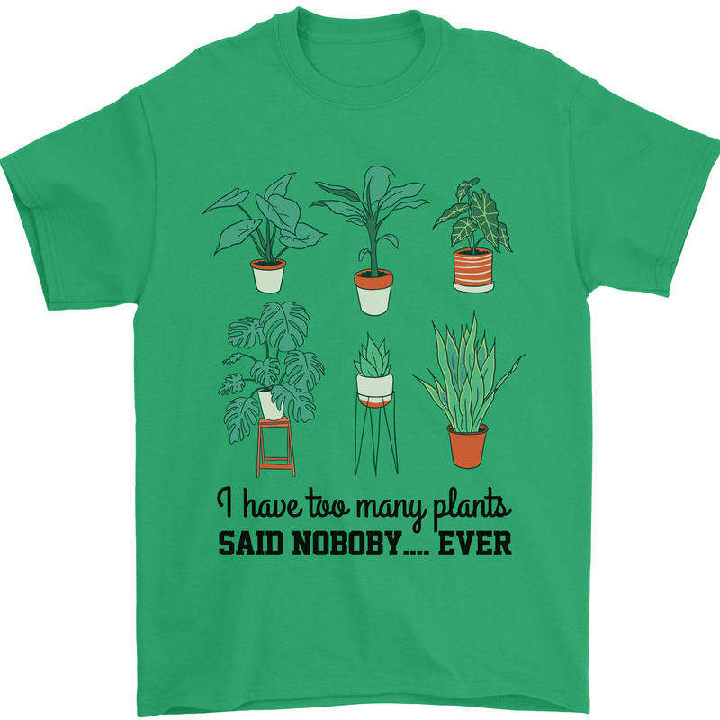 Too Many Plants Said Nobody Ever Gardening Mens T-Shirt 100% Cotton Irish Green
