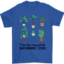 Too Many Plants Said Nobody Ever Gardening Mens T-Shirt 100% Cotton Royal Blue