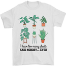 Too Many Plants Said Nobody Ever Gardening Mens T-Shirt 100% Cotton White