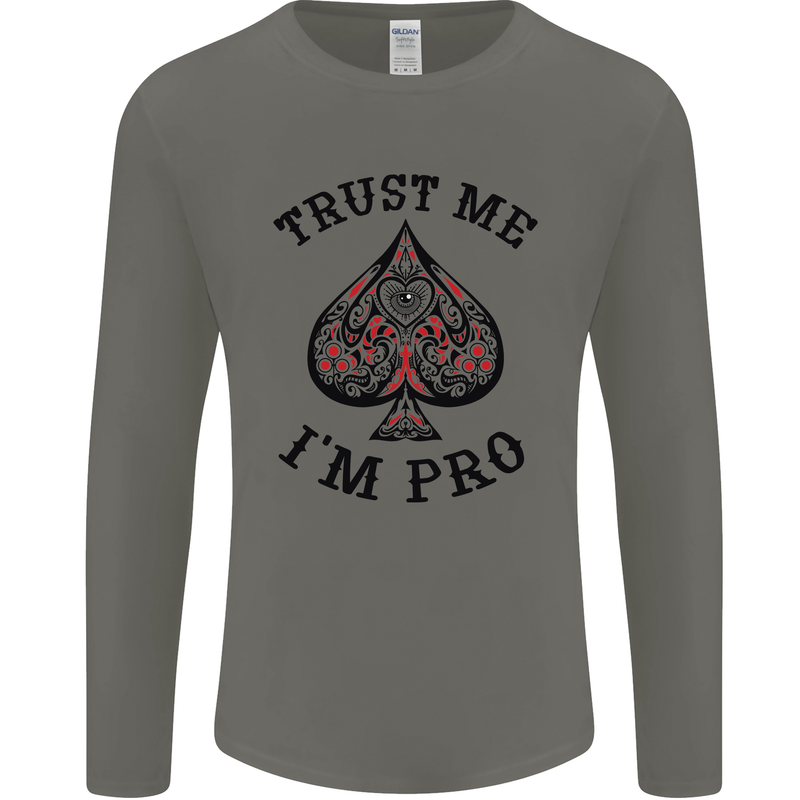 Trust Me I'm a Poker Pro Mens Long Sleeve T-Shirt Charcoal