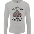 Trust Me I'm a Poker Pro Mens Long Sleeve T-Shirt Sports Grey