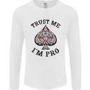 Trust Me I'm a Poker Pro Mens Long Sleeve T-Shirt White