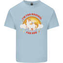 Unicorn Im Too Magical For You Kids T-Shirt Childrens Light Blue
