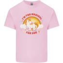 Unicorn Im Too Magical For You Kids T-Shirt Childrens Light Pink