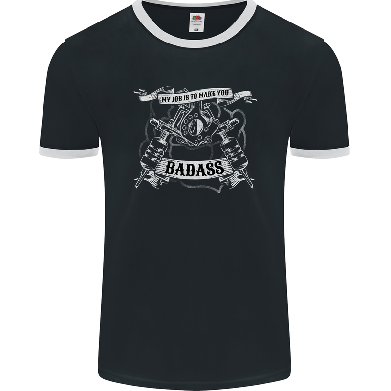 My Job is to Make You Badass Tattooist Tattoo Mens Ringer T-Shirt FotL Black/White