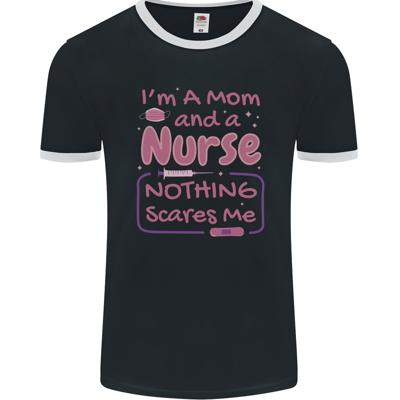 Mom and a Nurse Nothing Scares Me Mothers Day Mens Ringer T-Shirt FotL Black/White