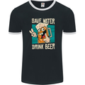 Save Water Drink Beer Funny Alcohol Larger Mens Ringer T-Shirt FotL Black/White