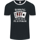 Working is for People Who Cant Play Poker Funny Mens Ringer T-Shirt FotL Black/White