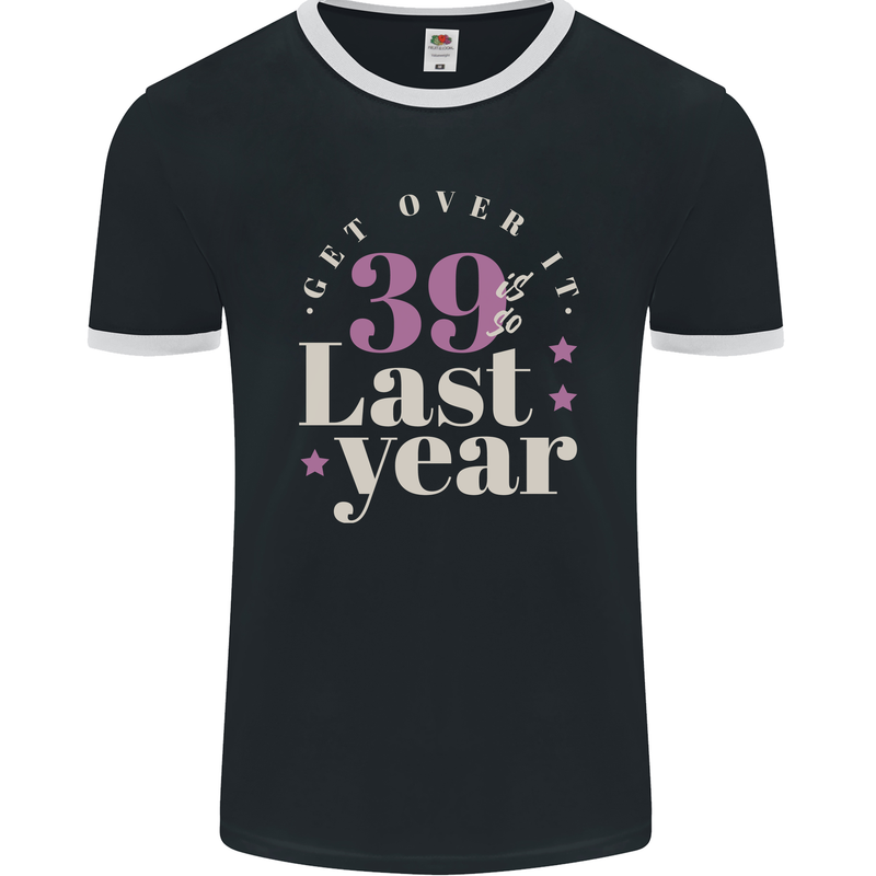 Funny 40th Birthday 39 is So Last Year Mens Ringer T-Shirt FotL Black/White