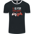 V is For Video Games Funny Gaming Gamer Mens Ringer T-Shirt FotL Black/White