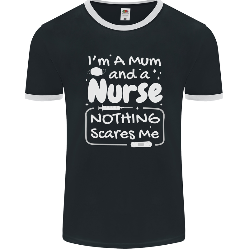 Mum and a Nurse Nothing Scares Me Mothers Day Mens Ringer T-Shirt FotL Black/White