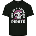 Why Be a Princess When You Can Be Pirate Mens Cotton T-Shirt Tee Top Black