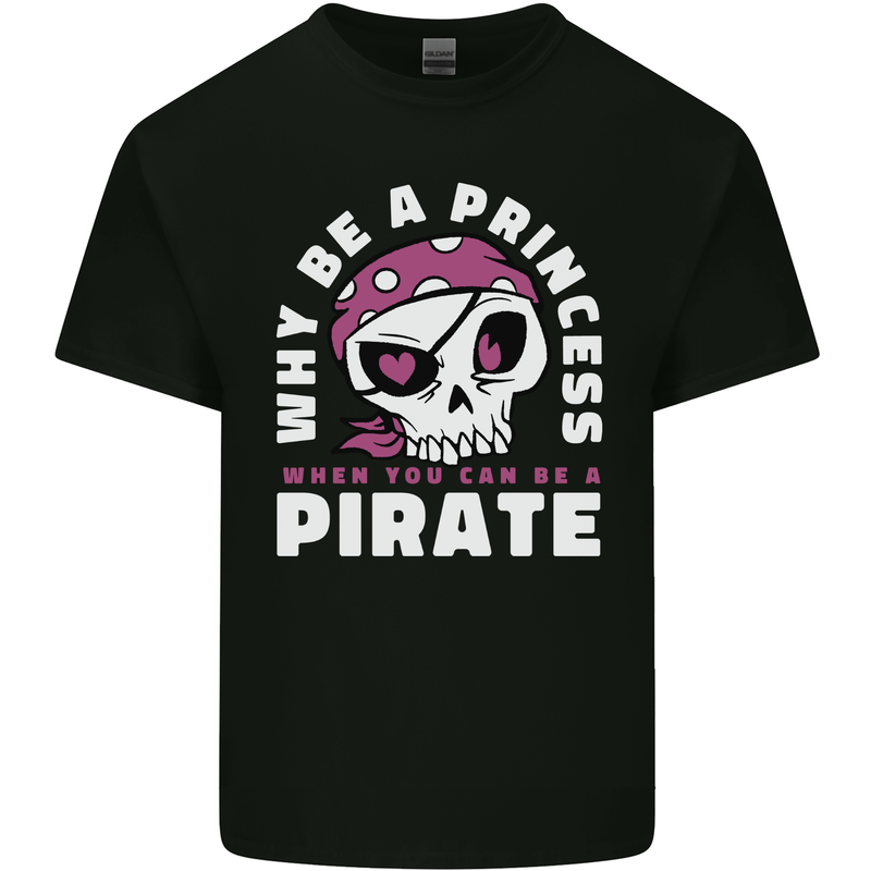 Why Be a Princess When You Can Be Pirate Mens Cotton T-Shirt Tee Top Black