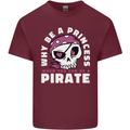 Why Be a Princess When You Can Be Pirate Mens Cotton T-Shirt Tee Top Maroon