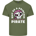 Why Be a Princess When You Can Be Pirate Mens Cotton T-Shirt Tee Top Military Green