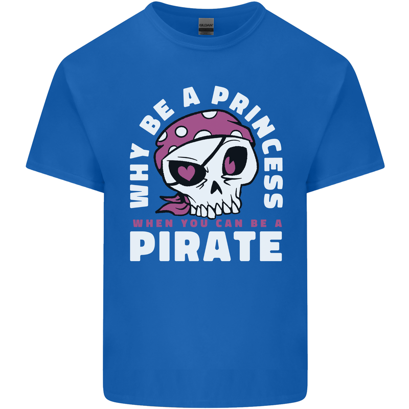 Why Be a Princess When You Can Be Pirate Mens Cotton T-Shirt Tee Top Royal Blue