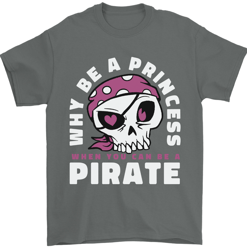 Why Be a Princess When You Can Be Pirate Mens T-Shirt 100% Cotton Charcoal