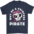 Why Be a Princess When You Can Be Pirate Mens T-Shirt 100% Cotton Navy Blue