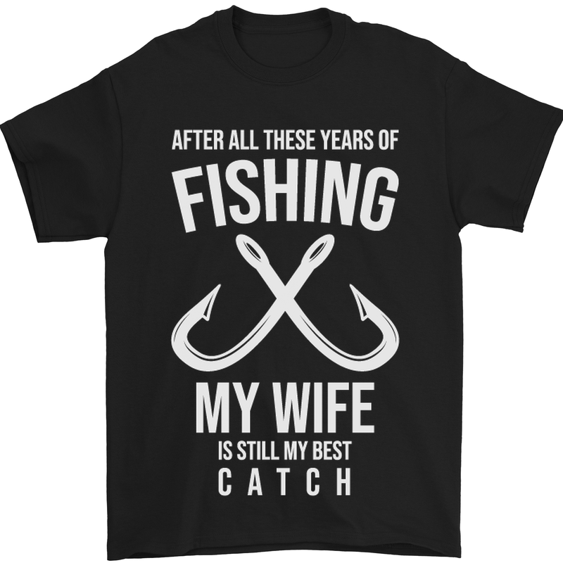 a black t - shirt with the words fishing my wife is still my best catch