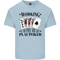Working is for People Who Can't Play Poker Kids T-Shirt Childrens Light Blue