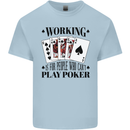 Working is for People Who Can't Play Poker Kids T-Shirt Childrens Light Blue