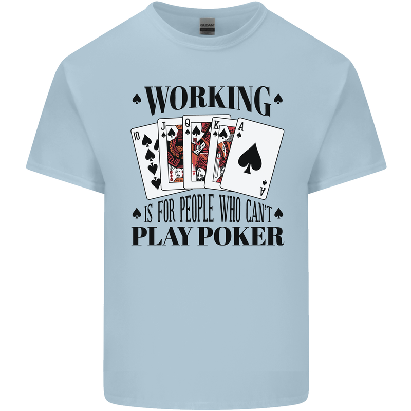 Working is for People Who Can't Play Poker Kids T-Shirt Childrens Light Blue