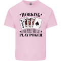 Working is for People Who Can't Play Poker Kids T-Shirt Childrens Light Pink