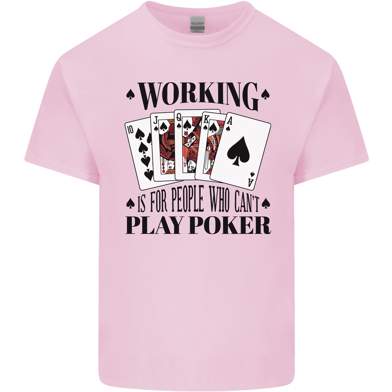 Working is for People Who Can't Play Poker Kids T-Shirt Childrens Light Pink