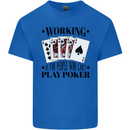 Working is for People Who Can't Play Poker Kids T-Shirt Childrens Royal Blue