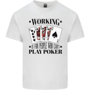 Working is for People Who Can't Play Poker Kids T-Shirt Childrens White