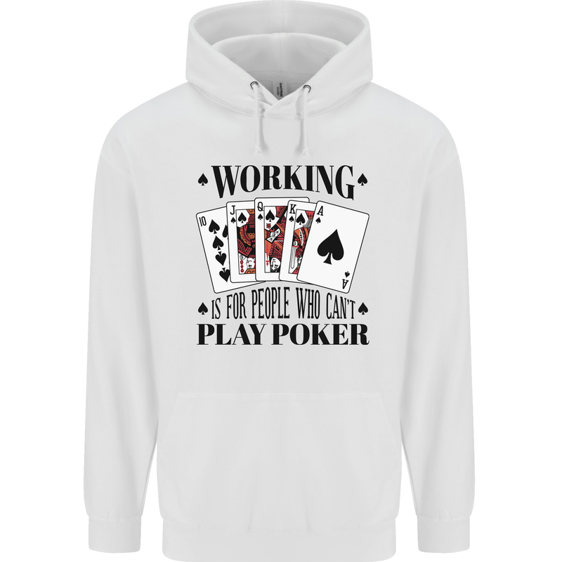 Working is for People Who Can't Play Poker Mens 80% Cotton Hoodie White