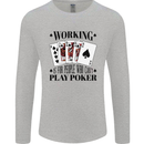 Working is for People Who Can't Play Poker Mens Long Sleeve T-Shirt Sports Grey