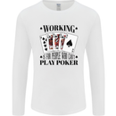 Working is for People Who Can't Play Poker Mens Long Sleeve T-Shirt White