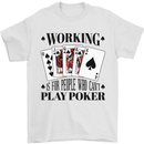 Working is for People Who Can't Play Poker Mens T-Shirt 100% Cotton White
