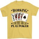 Working is for People Who Can't Play Poker Mens T-Shirt 100% Cotton Yellow
