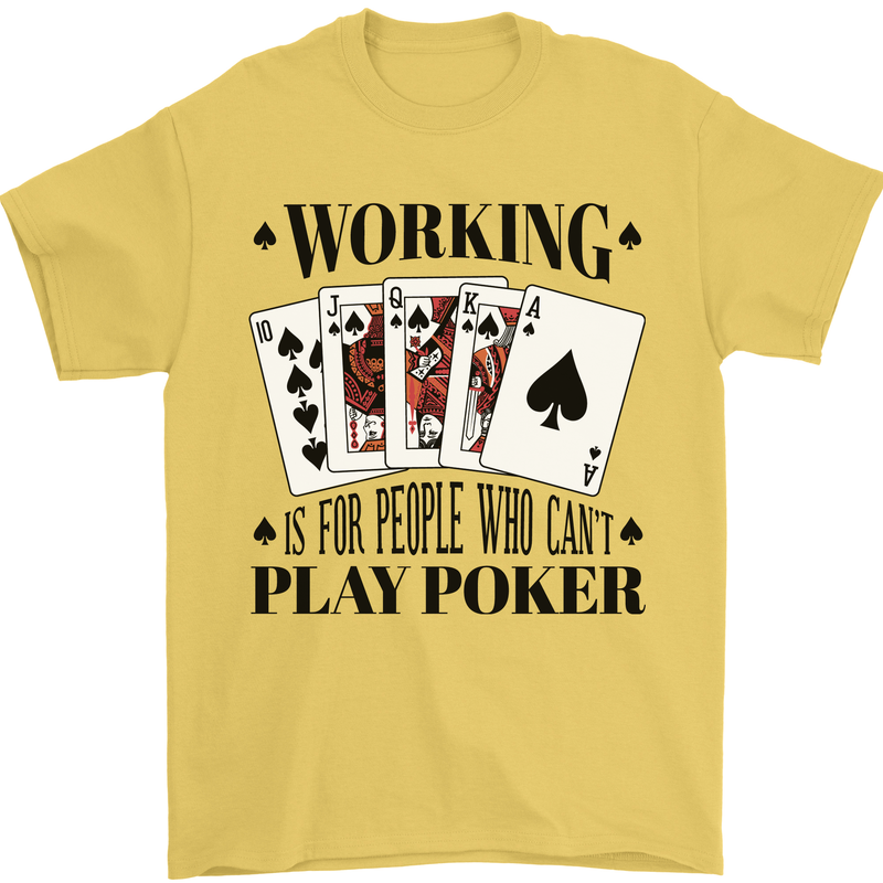 Working is for People Who Can't Play Poker Mens T-Shirt 100% Cotton Yellow